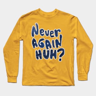 Never Again, Huh? - Back Long Sleeve T-Shirt